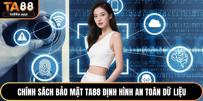 Chính sách bảo mật TA88 định hình an toàn dữ liệu