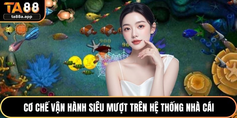 Cơ chế vận hành siêu mượt trên hệ thống nhà cái