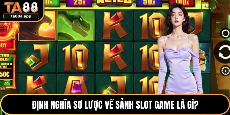 Định nghĩa sơ lược về sảnh slot game là gì?