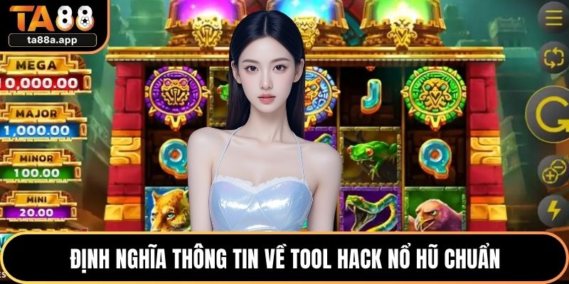 Định nghĩa thông tin về tool hack nổ hũ chuẩn