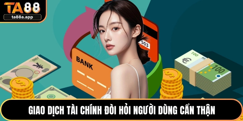 Giao dịch tài chính đòi hỏi người dùng cẩn thận