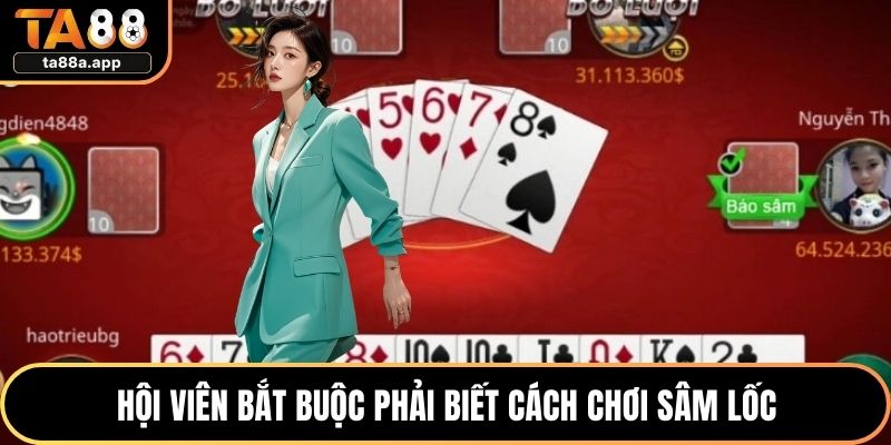 Hội viên bắt buộc phải biết cách chơi sâm lốc