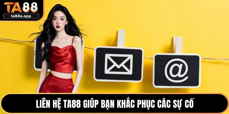 Liên hệ TA88 giúp bạn khắc phục các sự cố