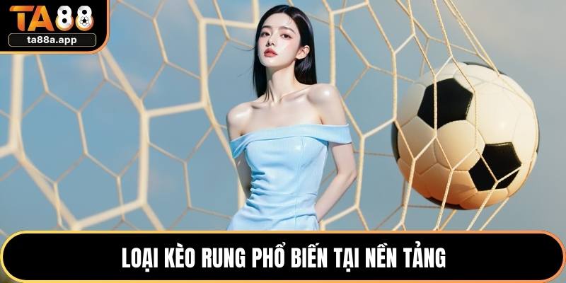 Loại kèo rung phổ biến tại nền tảng