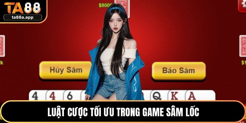 Luật cược tối ưu trong game Sâm lốc