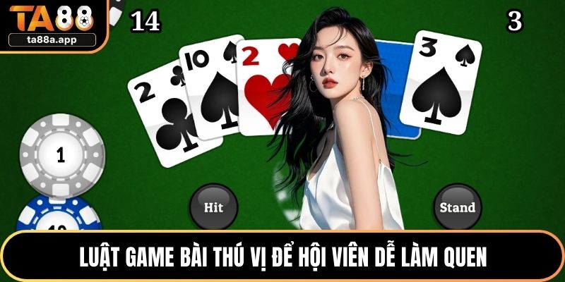 Luật game bài thú vị để hội viên dễ làm quen