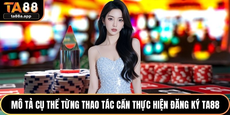 Mô tả cụ thể từng thao tác cần thực hiện đăng ký TA88