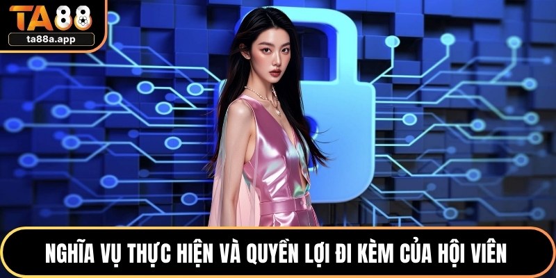 Nghĩa vụ thực hiện và quyền lợi đi kèm của hội viên 