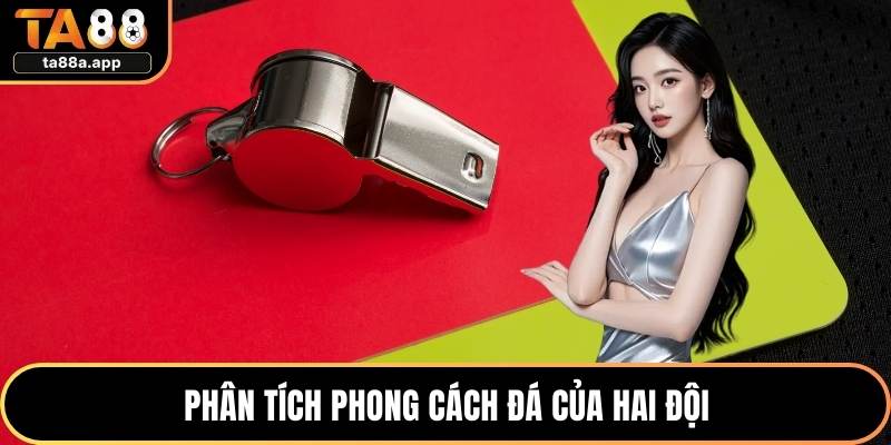 Phân tích phong cách đá của hai đội