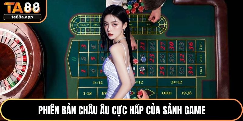 Phiên bản châu Âu cực hấp của sảnh game