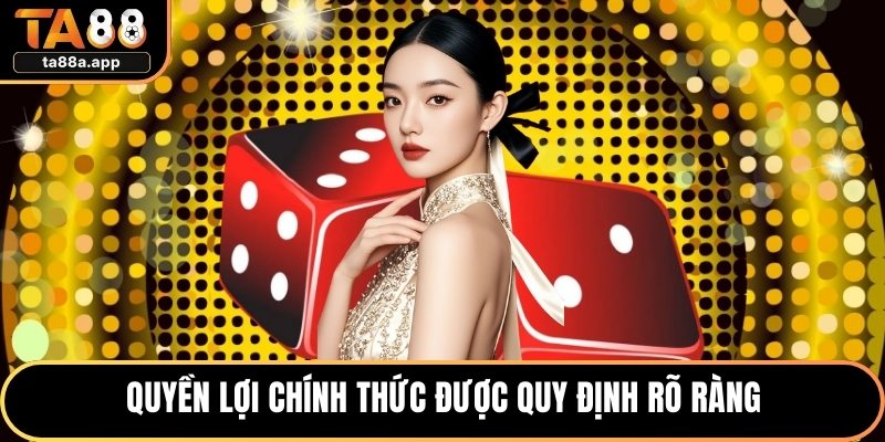 Quyền lợi chính thức được quy định rõ ràng