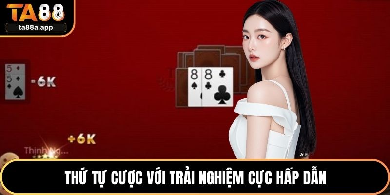 Thứ tự cược với trải nghiệm cực hấp dẫn