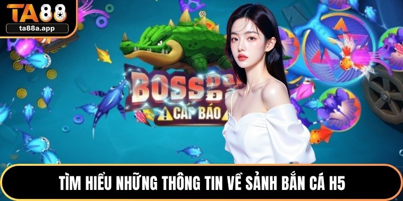 Tìm hiểu những thông tin về sảnh Bắn cá H5