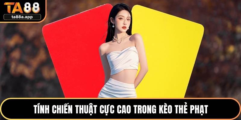 Tính chiến thuật cực cao trong kèo thẻ phạt