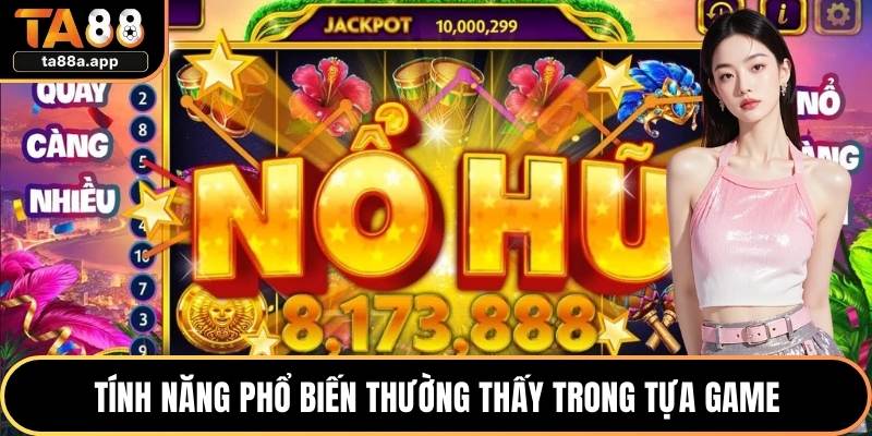 Tính năng phổ biến thường thấy trong tựa game