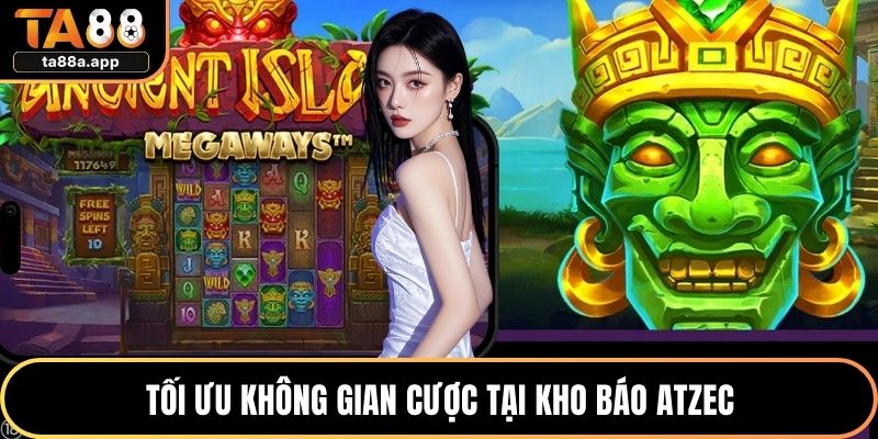 Tối ưu không gian cược tại kho báo Atzec
