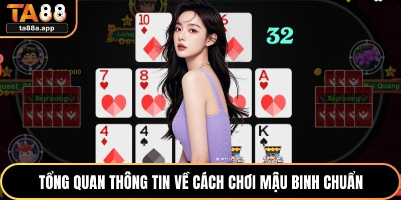 Tổng quan thông tin về cách chơi mậu binh chuẩn